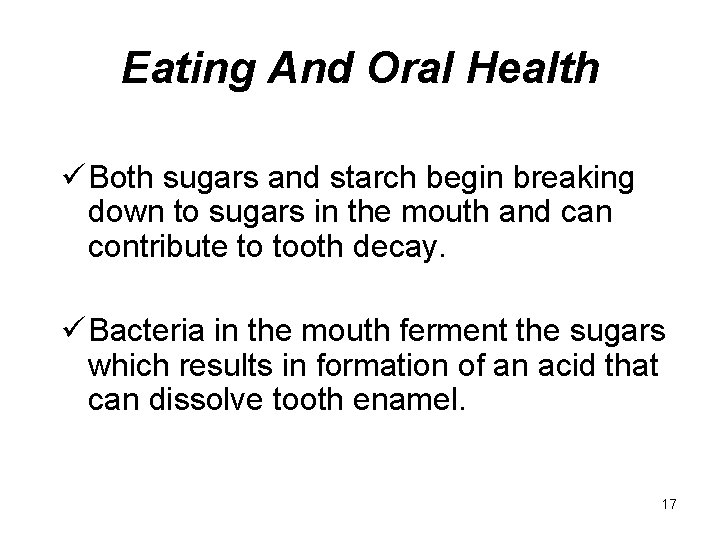 Eating And Oral Health ü Both sugars and starch begin breaking down to sugars
