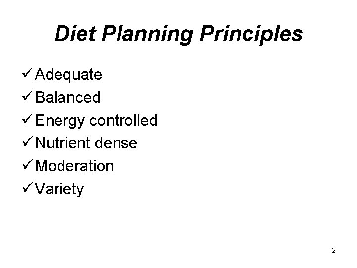 Diet Planning Principles ü Adequate ü Balanced ü Energy controlled ü Nutrient dense ü