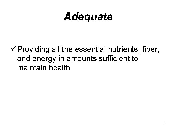Adequate ü Providing all the essential nutrients, fiber, and energy in amounts sufficient to Adequate ü Providing all the essential nutrients, fiber, and energy in amounts sufficient to