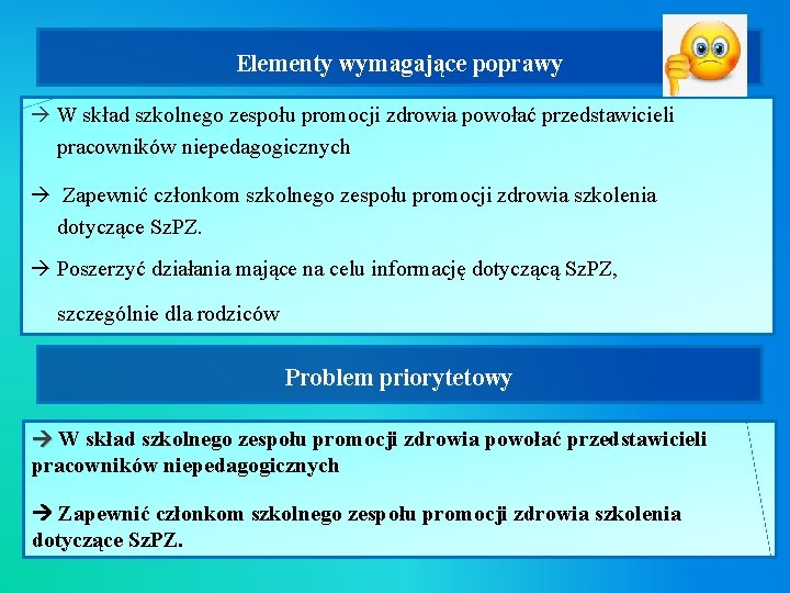 Elementy wymagające poprawy W skład szkolnego zespołu promocji zdrowia powołać przedstawicieli pracowników niepedagogicznych Zapewnić