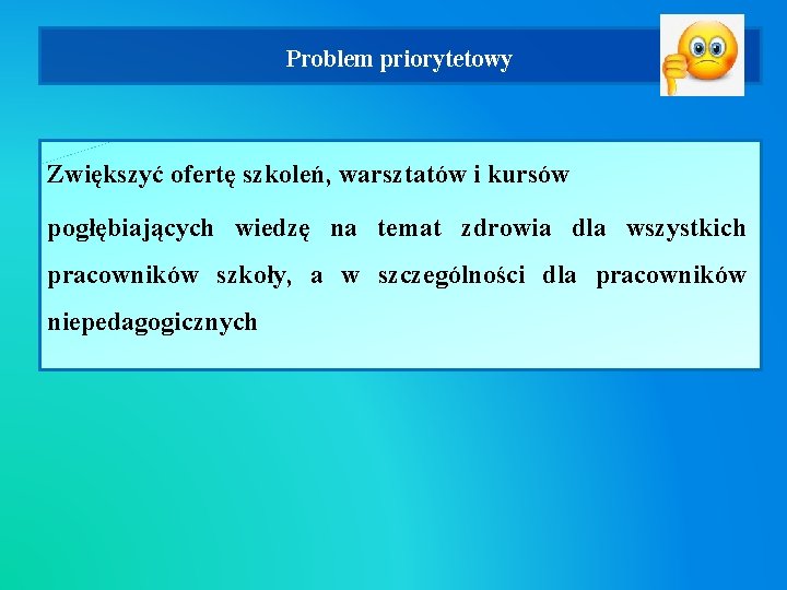Problem priorytetowy Zwiększyć ofertę szkoleń, warsztatów i kursów pogłębiających wiedzę na temat zdrowia dla Problem priorytetowy Zwiększyć ofertę szkoleń, warsztatów i kursów pogłębiających wiedzę na temat zdrowia dla