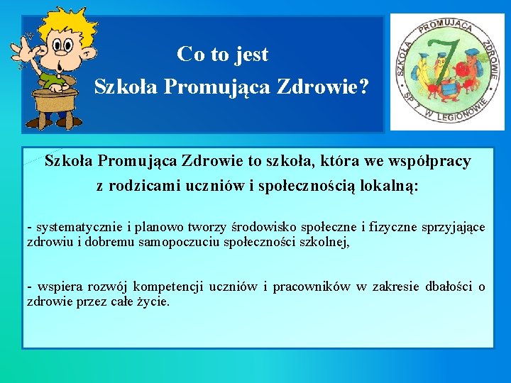  Co to jest Szkoła Promująca Zdrowie? Szkoła Promująca Zdrowie to szkoła, która we