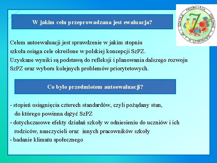 W jakim celu przeprowadzana jest ewaluacja? Celem autoewaluacji jest sprawdzenie w jakim stopniu szkoła