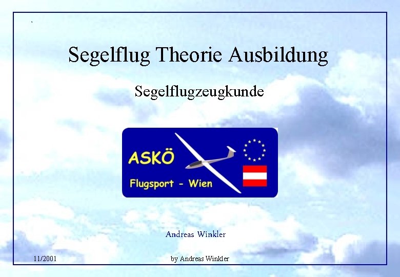Segelflug Theorie Ausbildung Segelflugzeugkunde Andreas Winkler 11/2001 by Andreas Winkler 