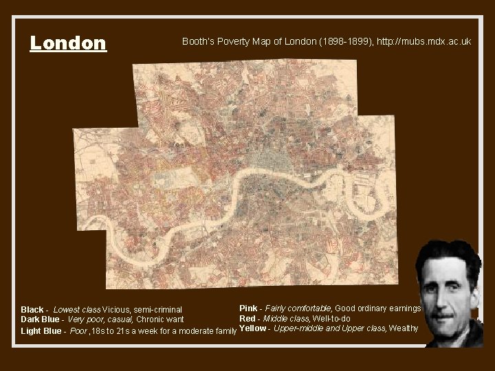 London Booth’s Poverty Map of London (1898 -1899), http: //mubs. mdx. ac. uk Pink
