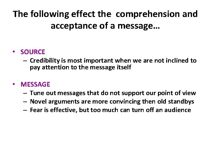 The following effect the comprehension and acceptance of a message… • SOURCE – Credibility