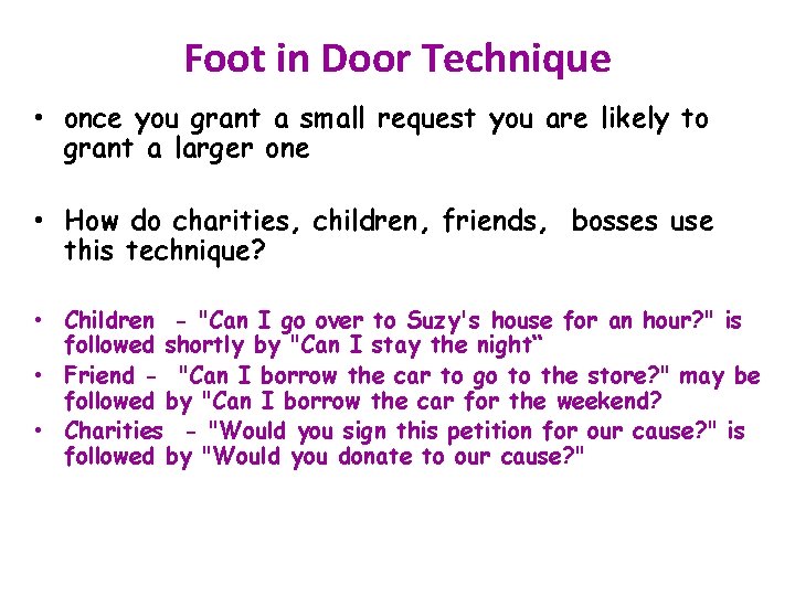 Foot in Door Technique • once you grant a small request you are likely