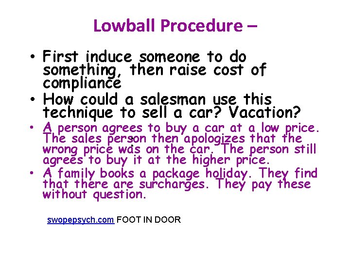 Lowball Procedure – • First induce someone to do something, then raise cost of