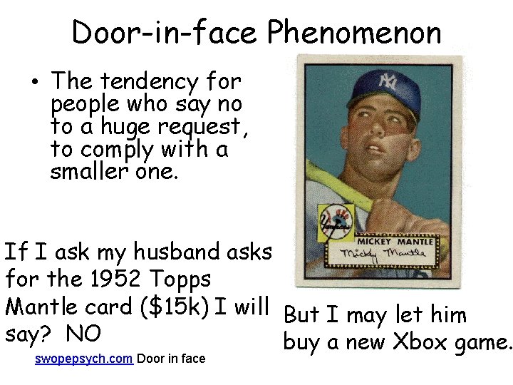 Door-in-face Phenomenon • The tendency for people who say no to a huge request,