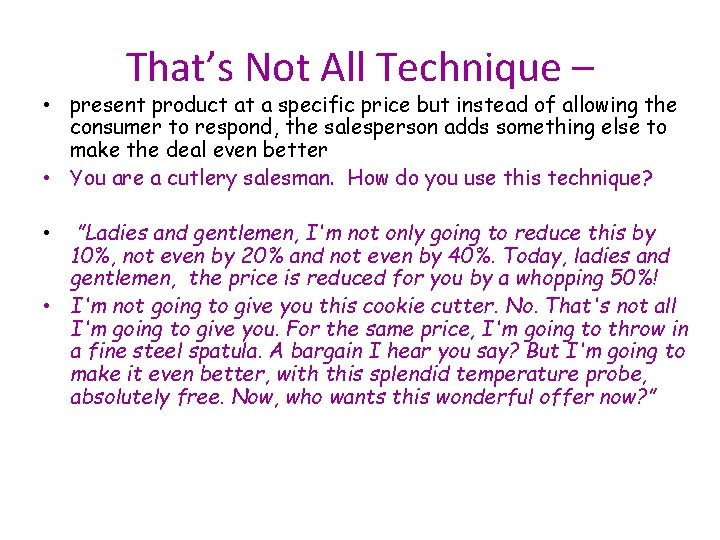 That’s Not All Technique – • present product at a specific price but instead