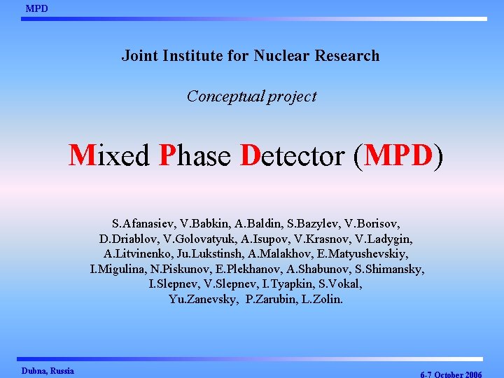 MPD Joint Institute for Nuclear Research Conceptual project Mixed Phase Detector (MPD) S. Afanasiev,
