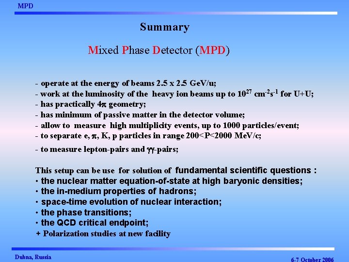 MPD Summary Mixed Phase Detector (MPD) - operate at the energy of beams 2.