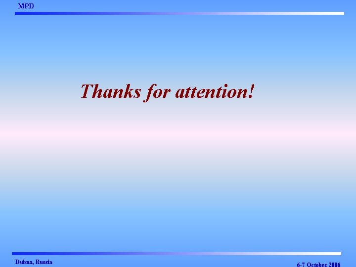 MPD Thanks for attention! Dubna, Russia 