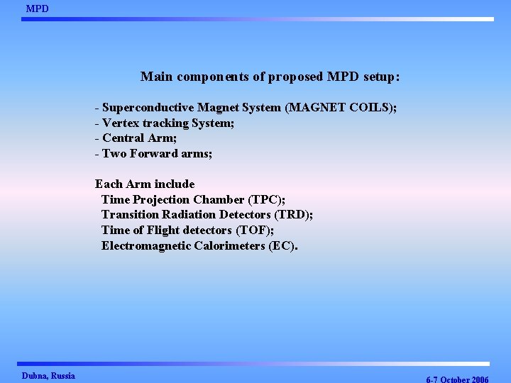 MPD Main components of proposed MPD setup: - Superconductive Magnet System (MAGNET COILS); -