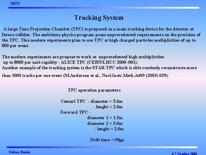 MPD Tracking System A large Time Projection Chamber (TPC) is proposed as a main