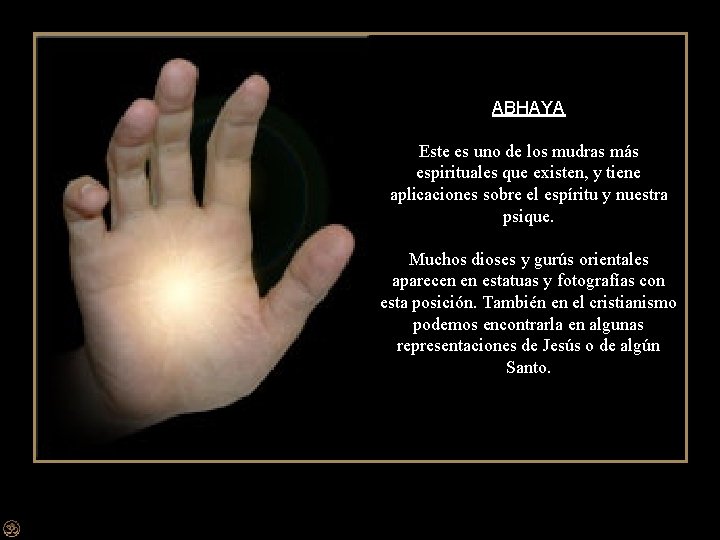 ABHAYA Este es uno de los mudras más espirituales que existen, y tiene aplicaciones