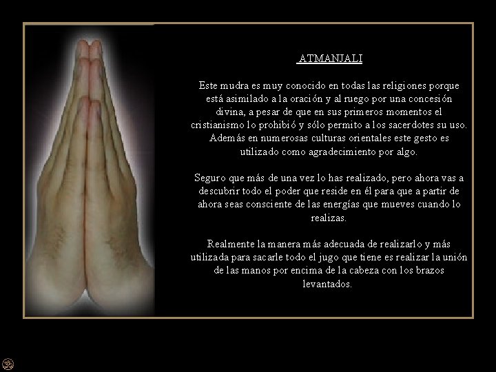  ATMANJALI Este mudra es muy conocido en todas las religiones porque está asimilado