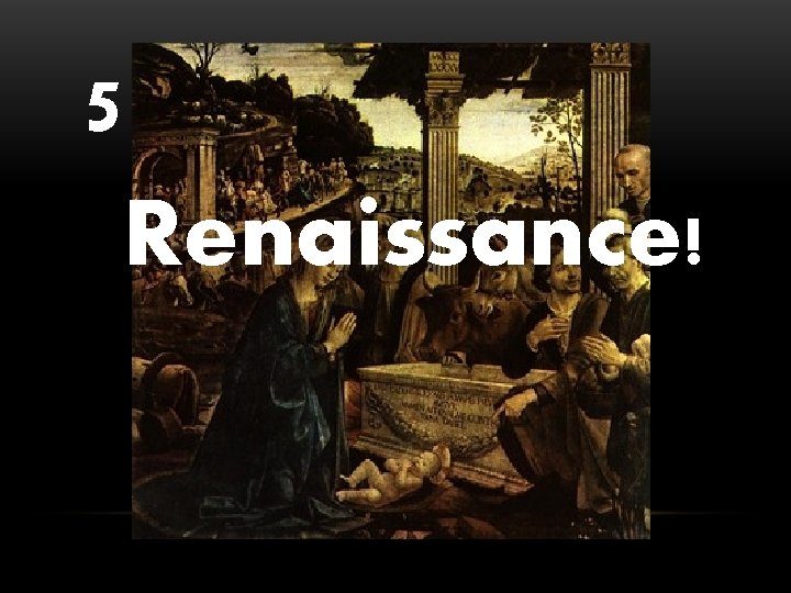 5 Renaissance! 