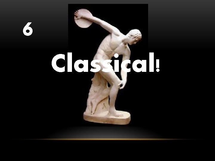 6 Classical! 