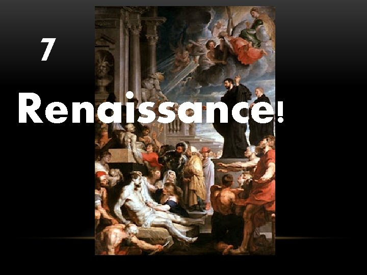 7 Renaissance! 