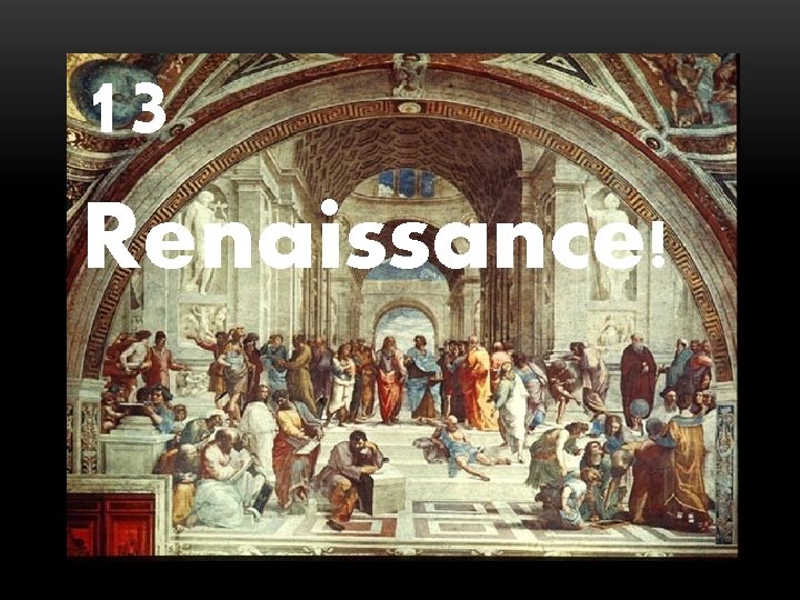 13 Renaissance! 