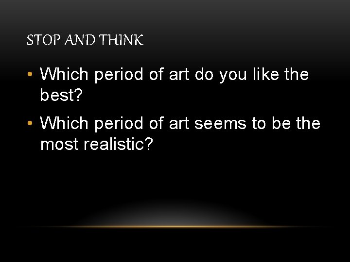 STOP AND THINK • Which period of art do you like the best? •