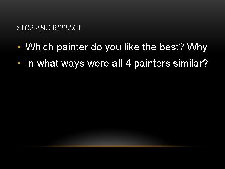 STOP AND REFLECT • Which painter do you like the best? Why • In