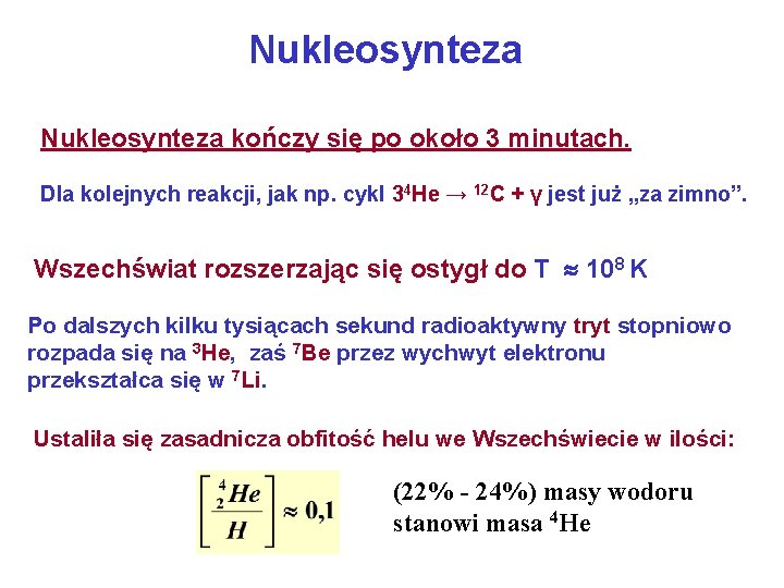 Nukleosynteza kończy się po około 3 minutach. Dla kolejnych reakcji, jak np. cykl 34