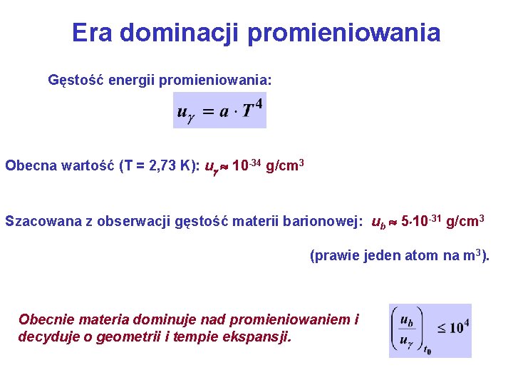 Era dominacji promieniowania Gęstość energii promieniowania: Obecna wartość (T = 2, 73 K): u