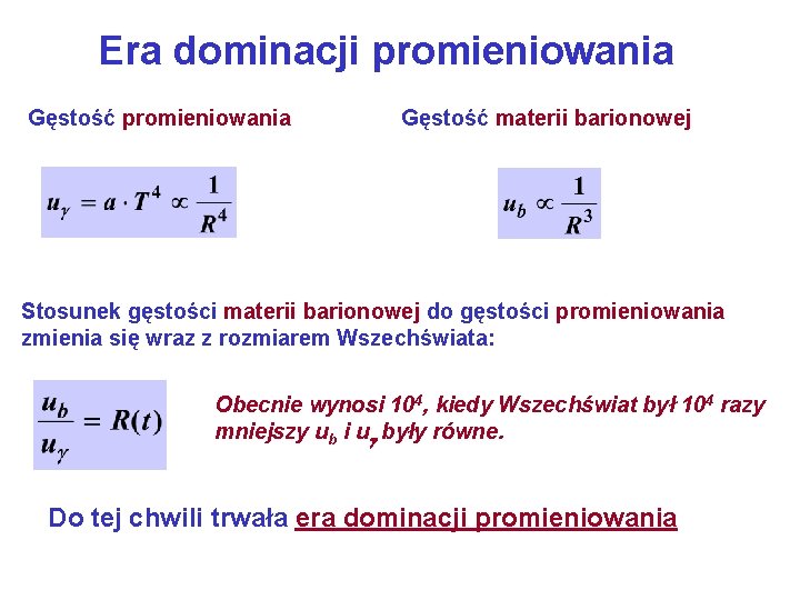 Era dominacji promieniowania Gęstość materii barionowej Stosunek gęstości materii barionowej do gęstości promieniowania zmienia