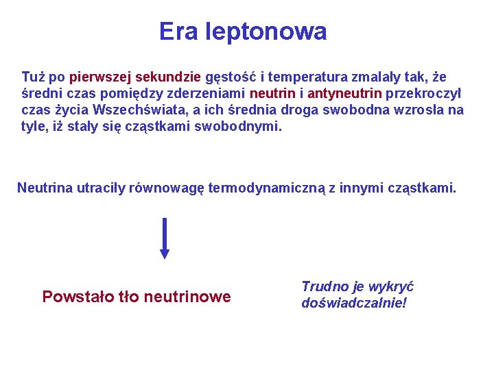 Era leptonowa Tuż po pierwszej sekundzie gęstość i temperatura zmalały tak, że średni czas