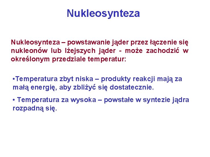 Nukleosynteza – powstawanie jąder przez łączenie się nukleonów lub lżejszych jąder - może zachodzić