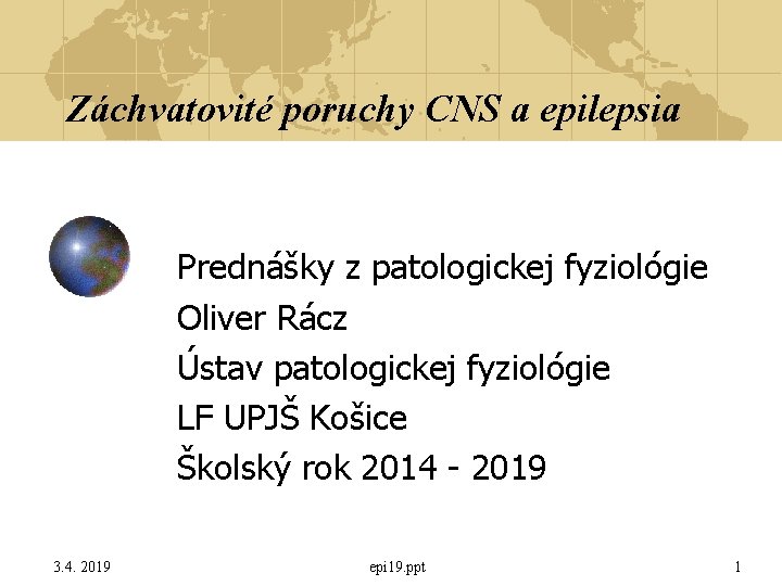 Záchvatovité poruchy CNS a epilepsia Prednášky z patologickej fyziológie Oliver Rácz Ústav patologickej fyziológie