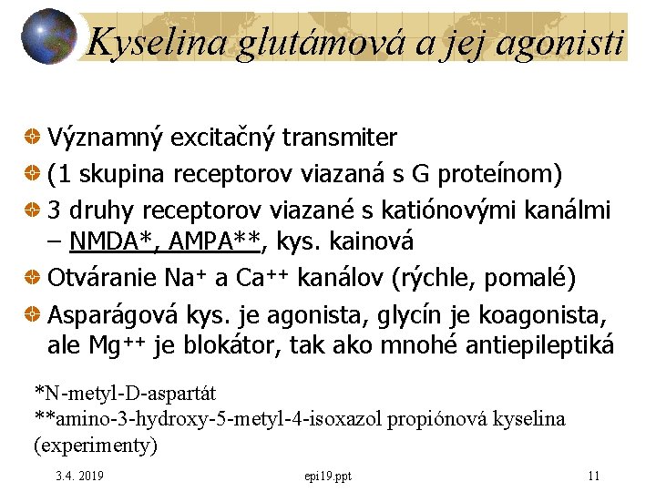 Kyselina glutámová a jej agonisti Významný excitačný transmiter (1 skupina receptorov viazaná s G