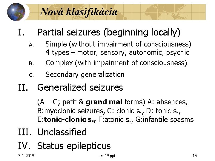 Nová klasifikácia I. Partial seizures (beginning locally) B. Simple (without impairment of consciousness) 4