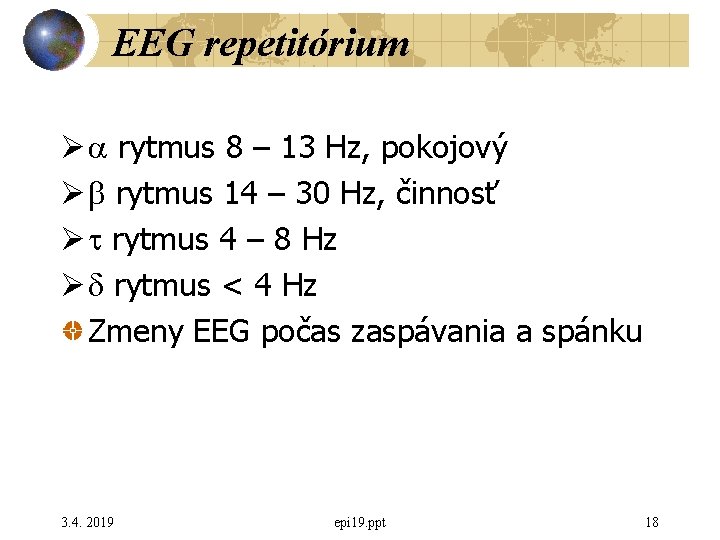 EEG repetitórium Ø a rytmus 8 – 13 Hz, pokojový Ø b rytmus 14