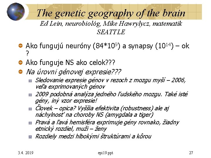 The genetic geography of the brain Ed Lein, neurobiológ, Mike Hawrylycz, matematik SEATTLE Ako The genetic geography of the brain Ed Lein, neurobiológ, Mike Hawrylycz, matematik SEATTLE Ako