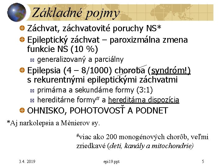 Základné pojmy Záchvat, záchvatovité poruchy NS* Epileptický záchvat – paroxizmálna zmena funkcie NS (10 Základné pojmy Záchvat, záchvatovité poruchy NS* Epileptický záchvat – paroxizmálna zmena funkcie NS (10