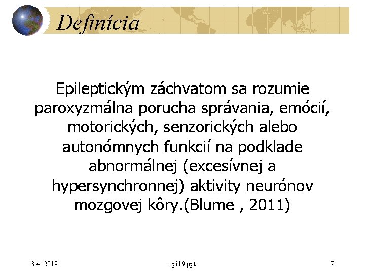 Definícia Epileptickým záchvatom sa rozumie paroxyzmálna porucha správania, emócií, motorických, senzorických alebo autonómnych funkcií Definícia Epileptickým záchvatom sa rozumie paroxyzmálna porucha správania, emócií, motorických, senzorických alebo autonómnych funkcií