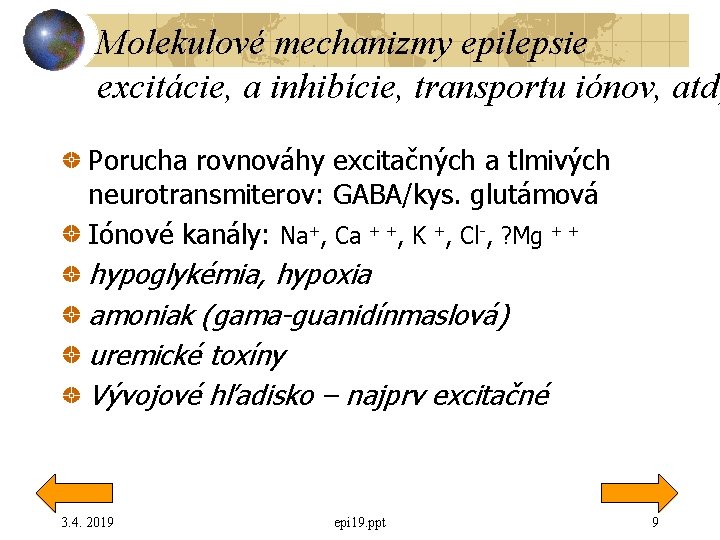 Molekulové mechanizmy epilepsie excitácie, a inhibície, transportu iónov, atď Porucha rovnováhy excitačných a tlmivých Molekulové mechanizmy epilepsie excitácie, a inhibície, transportu iónov, atď Porucha rovnováhy excitačných a tlmivých