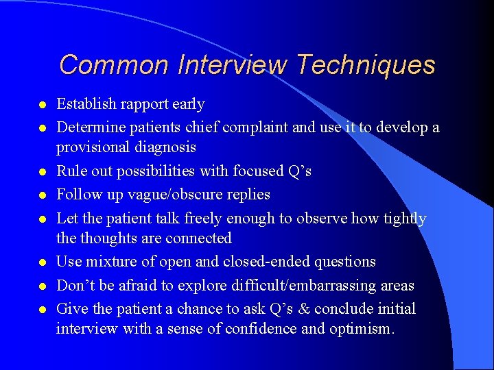 Common Interview Techniques l l l l Establish rapport early Determine patients chief complaint