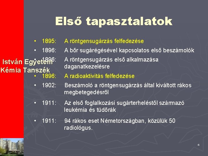 Első tapasztalatok • 1895: A röntgensugárzás felfedezése • 1896: A bőr sugárégésével kapcsolatos első