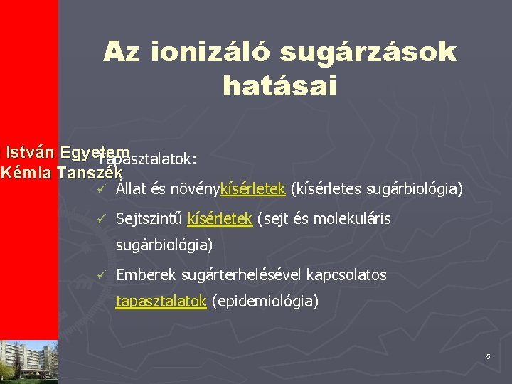 Az ionizáló sugárzások hatásai i István Egyetem Tapasztalatok: Kémia Tanszék ü Állat és növénykísérletek