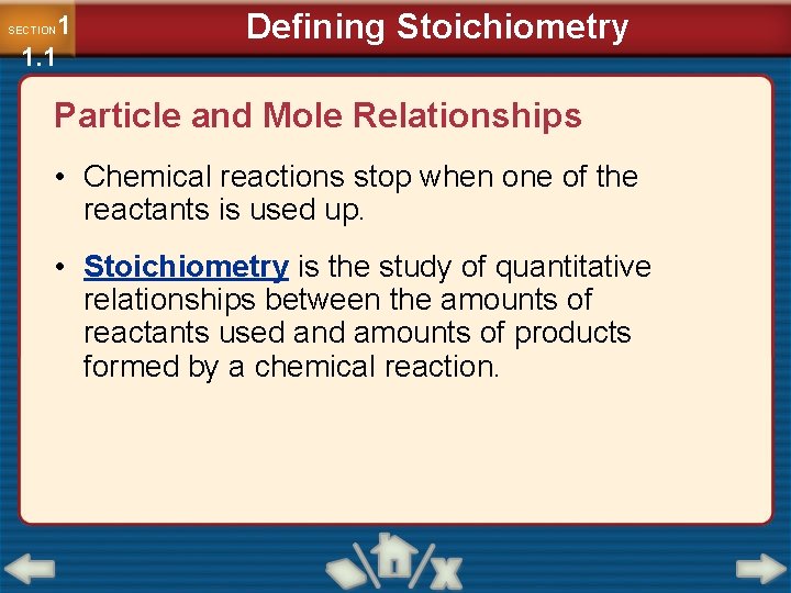 1 1. 1 SECTION Defining Stoichiometry Particle and Mole Relationships • Chemical reactions stop