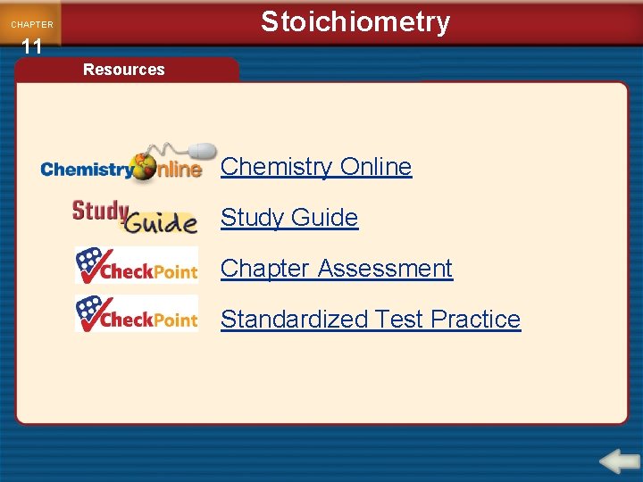 Stoichiometry CHAPTER 11 Resources Chemistry Online Study Guide Chapter Assessment Standardized Test Practice 