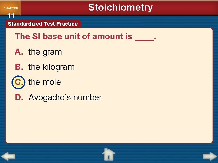 CHAPTER 11 Stoichiometry Standardized Test Practice The SI base unit of amount is ____.