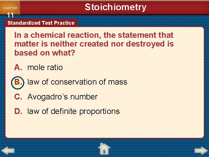 CHAPTER 11 Stoichiometry Standardized Test Practice In a chemical reaction, the statement that matter