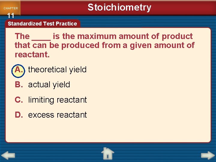 CHAPTER 11 Stoichiometry Standardized Test Practice The ____ is the maximum amount of product