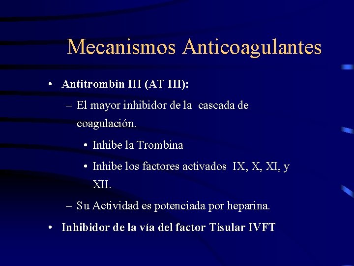 Mecanismos Anticoagulantes • Antitrombin III (AT III): – El mayor inhibidor de la cascada