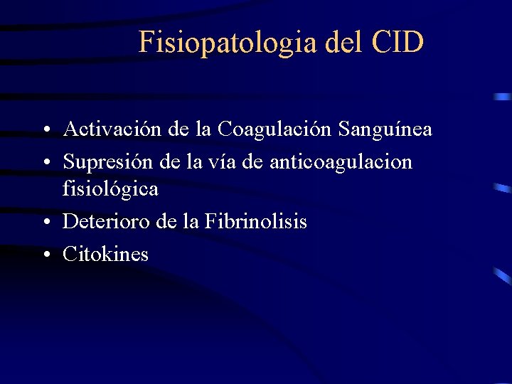 Fisiopatologia del CID • Activación de la Coagulación Sanguínea • Supresión de la vía